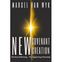 NEW COVENANT CREATION- The End of Striving and the Beginning of Sonship NEW COVENANT CREATION- The End of Striving and the Beginning of Sonship