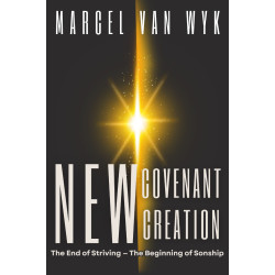NEW COVENANT CREATION- The End of Striving and the Beginning of Sonship
